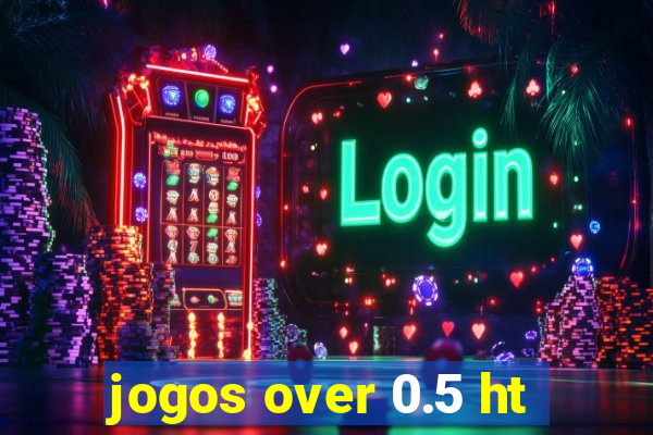 jogos over 0.5 ht